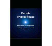 dormir profondément: méthode complète pour vaincre l'insomnie réduire le stress et retrouver un sommeil naturel