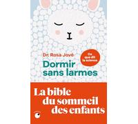 Dormir sans larmes: Les découvertes de la science du sommeil de 0 à 6 ans