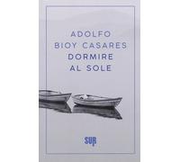 Dormire al sole - Bioy Casares Adolfo