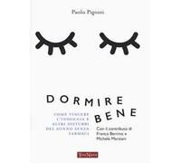 Dormire bene. Come vincere l'insonnia e altri disturbi del sonno senza farmaci
