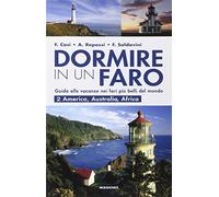 Dormire in un faro. Guida alle vacanze nei fari più belli del mondo. Vol. 2: America, Australia, Africa.
