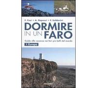 Dormire in un faro. Guida alle vacanze nei fari più belli del mondo. Vol. 1: Europa.