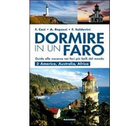 Dormire in un faro. Guida alle vacanze nei fari più belli del mondo. Vol. ...