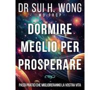 Dormire meglio per prosperare: Passi pratici che miglioreranno la vostra vita