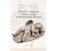 Dormire, sognare. Sonno e sogni nella mitologia classica