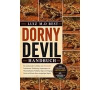 DORNY DEVIL HANDBUCH: Ein umfassender Leitfaden zum Dornteufel - Lebensraum, Ernährung, Anpassungen zur Wasseraufnahme, Verhalten, Tipps zum Umgang, Zucht und Schutz dieses einzigartigen Reptils
