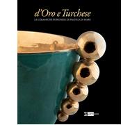 D'oro e turchese. Le ceramiche Borghese di Pratica di Mare - [Artemide Edizioni]