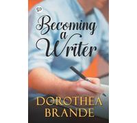 Dorothea Brande Becoming a Writer (00) General Press