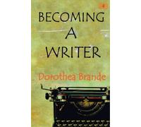 Dorothea Brande Becoming a Writer (Tascabile)