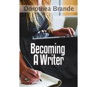 Dorothea Brande Becoming a Writer (Tascabile)