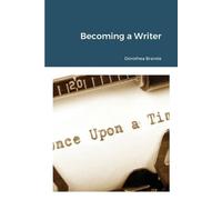Dorothea Brande Becoming a Writer (Tascabile)
