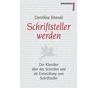 Dorothea Brande Schriftsteller werden: Der Klassiker über das (Copertina rigida)