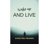 Dorothea Brande Wake up and live (Tascabile)