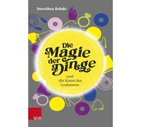 Dorothea Rohde Die Magie der Dinge und die Kunst des Loslasse (Copertina rigida)