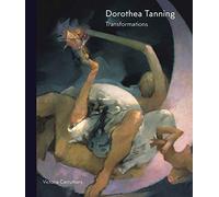 Dorothea Tanning: Transformations
