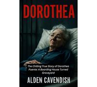 Dorothea: The Chilling True Story of Dorothea Puente: A Boarding House Turned Graveyard