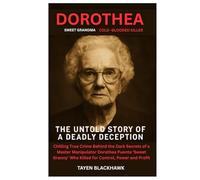 Dorothea: The Untold Story of a Deadly Deception - Chilling True Crime Behind the Dark Secrets of a Master Manipulator Dorathea Puente ‘Sweet Granny’ Who Killed for Control, Power, and Profit