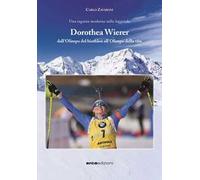 Dorothea Wierer. Dall'Olimpo del Biathlon all'Olimpo della vita