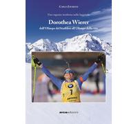 Dorothea Wierer. Dall'Olimpo del Biathlon all'Olimpo della vita