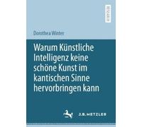 Dorothea Winter Warum Künstliche Intelligenz keine schöne Kunst im k (Tascabile)