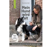 Dorothee Dahl Mein Hund wird alt: Gesund und glücklich durch die let (Tascabile)