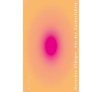 Dorothee Elmige Aus der Zuckerfabrik: Nominiert für den Deuts (Copertina rigida)