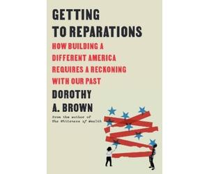 Dorothy A. Brown Getting to Reparations (Copertina rigida)