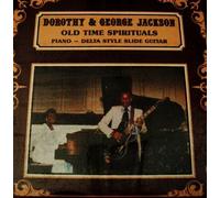 DOROTHY &AMP; GEORGE JACKSON - Old Time Spirituals With Piano & Delta Slide Guitar. LP