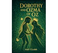 Dorothy and Ozma of Oz: A Spicy Sapphic Romantasy
