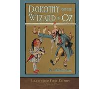 Dorothy and the Wizard in Oz (Illustrated First Edition): 100th Anniversary OZ Collection