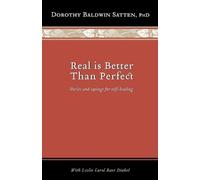 Dorothy Baldwin Satten Ph D Real is Better than Perfect (Tascabile)