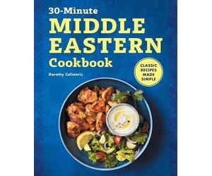 Dorothy Calimeris The 30-Minute Middle Eastern Cookbook (Tascabile)