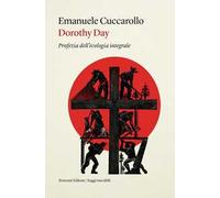 Dorothy Day. Profezia dell'ecologia integrale