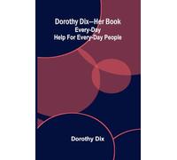 Dorothy Dix-her book: Every-day help for every-day people