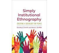 Dorothy E. Smith Alison I. Griffith Simply Institutional Ethnography (Tascabile)
