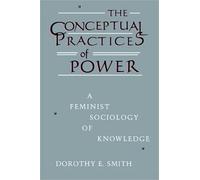 Dorothy E. Smith The Conceptual Practices Of Power (Tascabile)