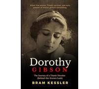 Dorothy Gibson: The Journey of a Titanic Heroine (Behind-the-Scenes Look) - (One Story, Endless Impact - How It Changed It All)