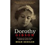Dorothy Gibson: The Journey of a Titanic Heroine (Behind-the-Scenes Look) - (One Story, Endless Impact - How It Changed It All)