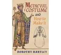 Dorothy Hartley Medieval Costume and How to Make It (Tascabile)