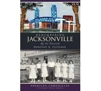 Dorothy K. Fletcher Remembering Jacksonville (Tascabile) American Chronicles