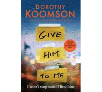 Dorothy Koomson Give Him to Me (Copertina rigida)