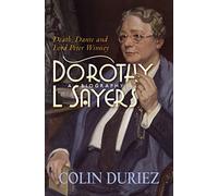 Dorothy L. Sayers: A Biography: Death, Dante, and Lord Peter Wimsey
