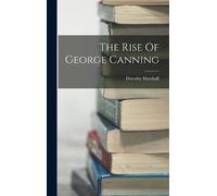Dorothy Marshall The Rise Of George Canning (Copertina rigida)