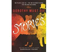 Dorothy Must Die Stories: No Place Like Oz, The Witch Must Burn, The Wizard Returns