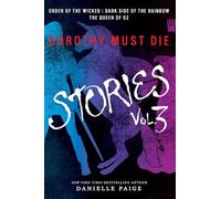 Dorothy Must Die Stories Volume 3: Order of the Wicked, Dark Side of the Rainbow, The Queen of Oz