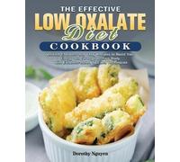 Dorothy Nguyen The Effective Low Oxalate Diet Cookbook (Tascabile)