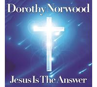 DOROTHY NORWOOD - Jesus Is The Answer