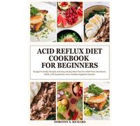 Dorothy S Richard Acid Reflux Diet Cookbook for Beginners (Tascabile)
