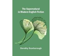 Dorothy Scarborough The Supernatural in Modern English Fiction (Tascabile)