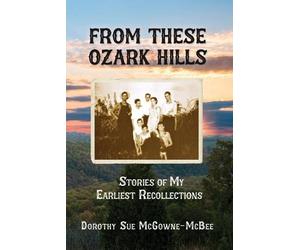 Dorothy Sue McGowne-McBee From These Ozark Hills (Tascabile)